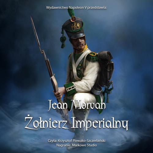 Tytuł: Żołnierz imperialny 1800-1814. Tom 1
Autor: Jean Morvan
Wydawnictwo: Napoleon V
Formaty: MP3