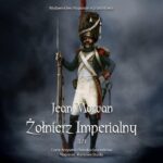 Tytuł: Żołnierz imperialny 1800-1814. Tom 2
Autor: Jean Morvan
Wydawnictwo: Napoleon V
Formaty: MP3