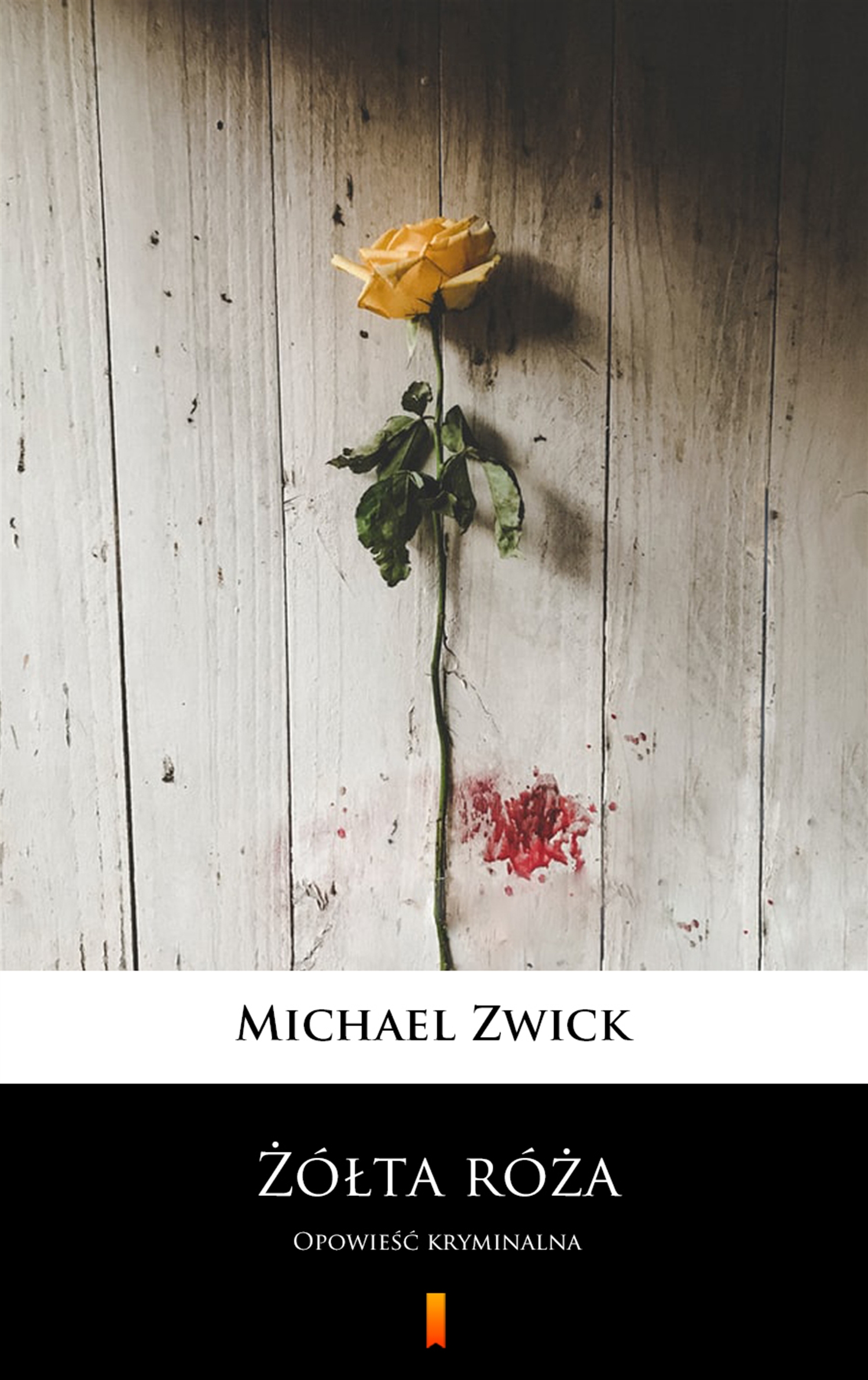 Tytuł: Żółta róża. Opowieść kryminalna
Autor: Michael Zwick
Wydawnictwo: KtoCzyta.pl
Formaty: EPUB, MOBI