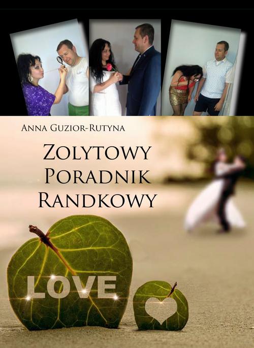 Tytuł: Zolytowy poradnik randkowy
Autor: Anna Guzior-Rutyna
Wydawnictwo: Wydawnictwo e-bookowo
Formaty: PDF, EPUB, MOBI