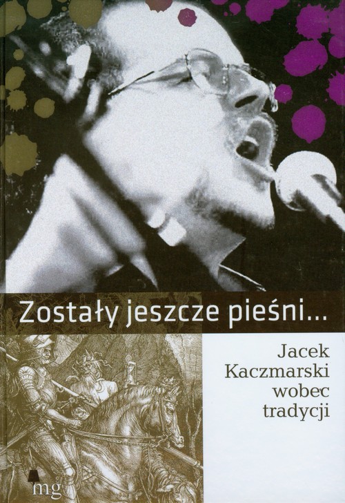Tytuł: Zostały jeszcze pieśni. Jacek Kaczmarski wobec tradycji
Autor: Praca zbiorowa
Wydawnictwo: MG
Formaty: MOBI, EPUB
