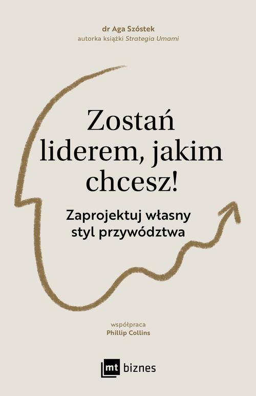 Tytuł: Zostań liderem, jakim chcesz!
Autor: Aga Szóstek
Wydawnictwo: MT Biznes
Formaty: MOBI, EPUB