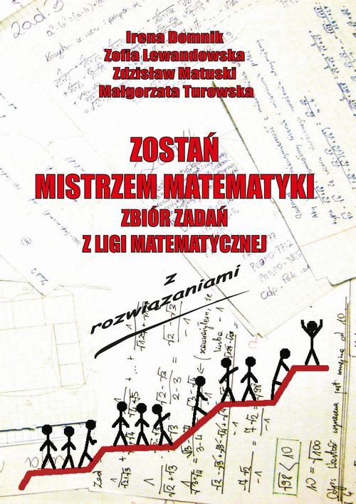 Tytuł: Zostań mistrzem matematyki t. 1
Autor: Irena Domnik, Zofia Lewandowska, Zdzisław Matuski, Małgorzata Turowska
Wydawnictwo: Uniwersytet Pomorski w Słupsku
Formaty: PDF