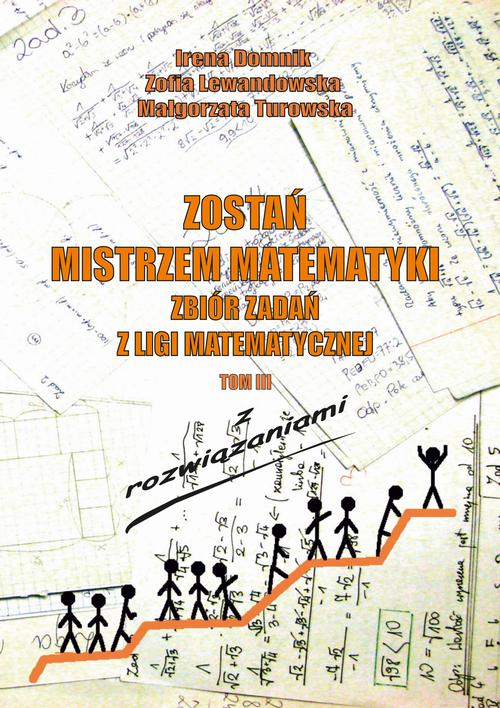 Tytuł: Zostań mistrzem matematyki t. 3
Autor: Irena Domnik, Zofia Lewandowska, Małgorzata Turowska
Wydawnictwo: Uniwersytet Pomorski w Słupsku
Formaty: PDF