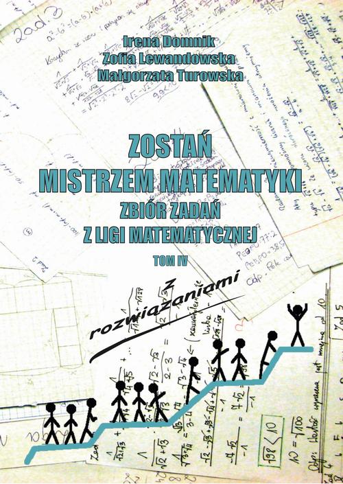 Tytuł: Zostań mistrzem matematyki t. 4
Autor: Irena Domnik, Zofia Lewandowska, Małgorzata Turowska
Wydawnictwo: Uniwersytet Pomorski w Słupsku
Formaty: PDF