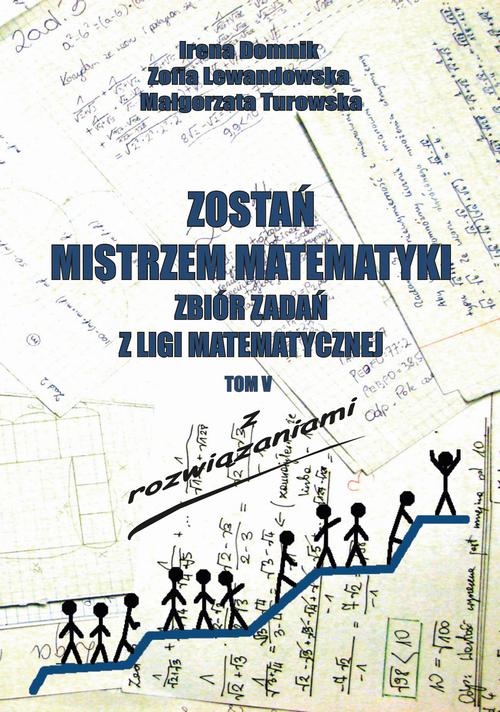 Tytuł: Zostań mistrzem matematyki t. 5
Autor: Irena Domnik, Zofia Lewandowska, Małgorzata Turowska
Wydawnictwo: Uniwersytet Pomorski w Słupsku
Formaty: PDF