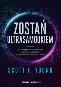 Tytuł: Zostań ultrasamoukiem. Jak mistrzowsko opanować twarde umiejętności w zadziwiająco krótkim czasie
Autor: Scott Young
Wydawnictwo: Sensus
Formaty: EPUB, PDF, MOBI