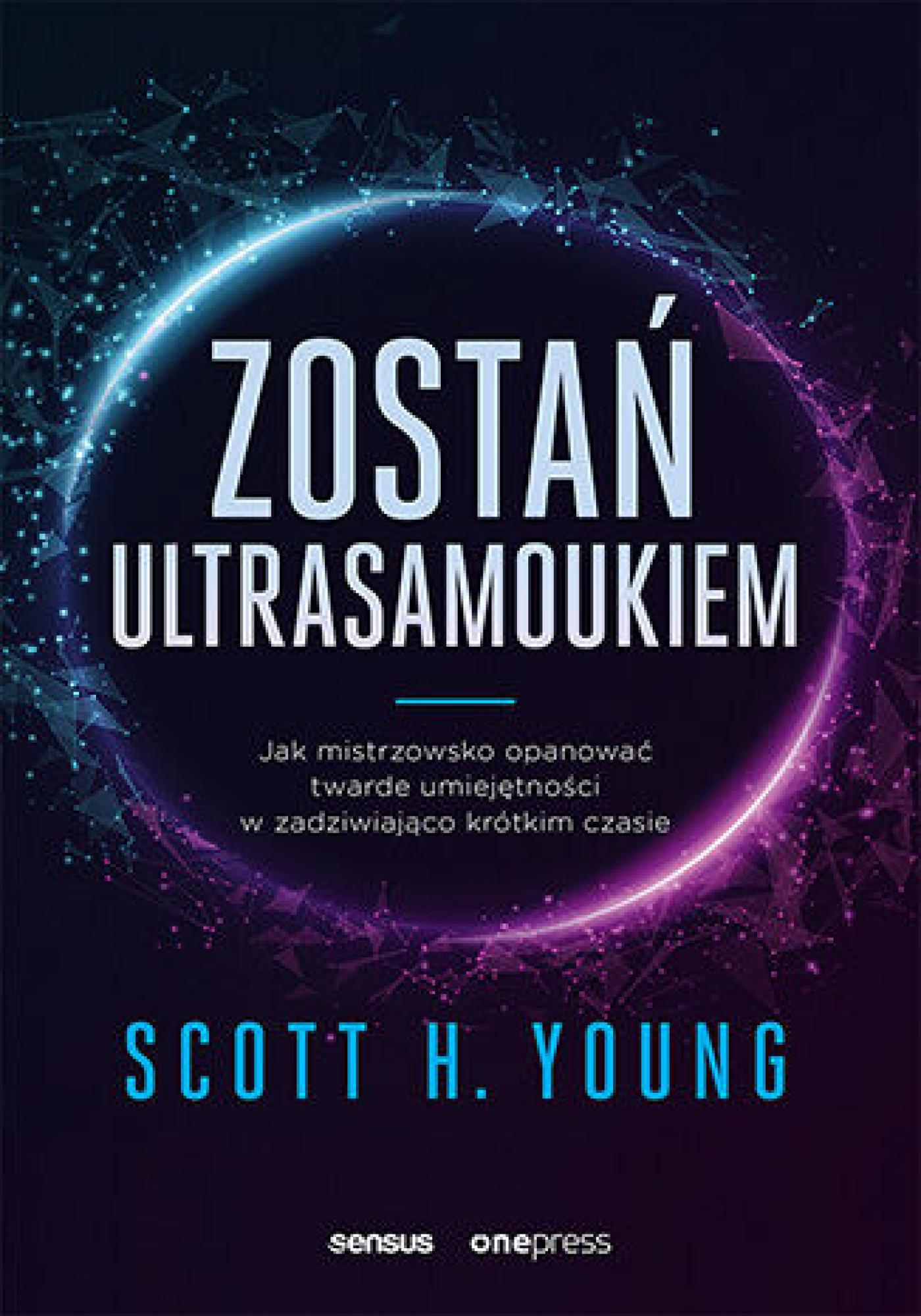Tytuł: Zostań ultrasamoukiem. Jak mistrzowsko opanować twarde umiejętności w zadziwiająco krótkim czasie
Autor: Scott Young
Wydawnictwo: Sensus
Formaty: EPUB, PDF, MOBI