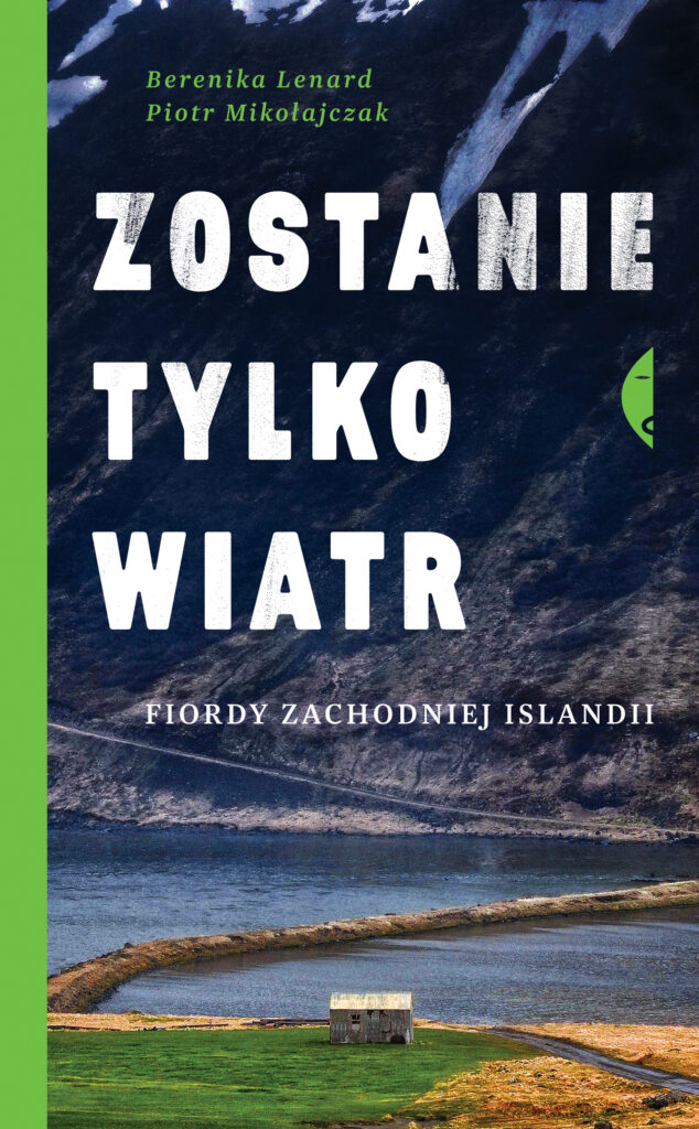 Tytuł: Zostanie tylko wiatr. Fiordy zachodniej Islandii
Autor: Berenika Lenard, Piotr Mikołajczak
Wydawnictwo: Wydawnictwo Czarne
Formaty: EPUB, MOBI