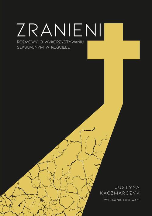 Tytuł: Zranieni. Rozmowy o wykorzystywaniu seksualnym w Kościele
Autor: Justyna Kaczmarczyk
Wydawnictwo: WAM
Formaty: MOBI, EPUB