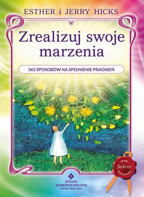 Tytuł: Zrealizuj swoje marzenia. 365 sposobów na spełnienie pragnień
Autor: Esther Hicks, Jerry Hicks
Wydawnictwo: Studio Astropsychologii
Formaty: PDF