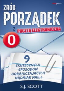 Tytuł: Zrób porządek z pocztą elektroniczną. 9 skutecznych sposobów ograniczających nadmiar maili
Autor: S. J. Scott
Wydawnictwo: Sensus
Formaty: EPUB, PDF, MOBI