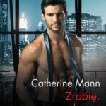 Tytuł: Zrobię, co zechcesz
Autor: Catherine Mann
Wydawnictwo: Harlequin
Formaty: EPUB, MOBI
