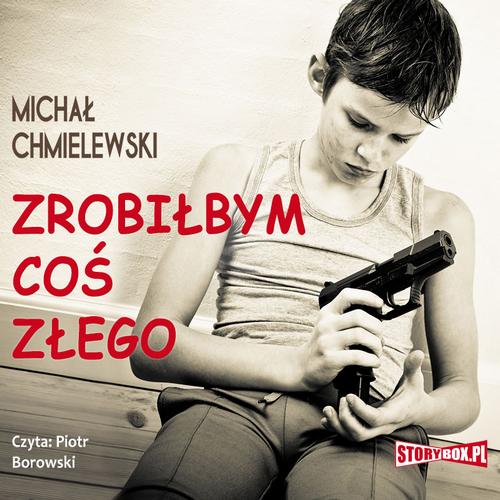 Tytuł: Zrobiłbym coś złego
Autor: Michał Chmielewski
Wydawnictwo: Storybox
Formaty: MP3
