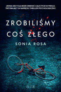 Tytuł: Zrobiliśmy coś złego
Autor: Sonia Rosa
Wydawnictwo: FILIA
Formaty: EPUB, MOBI