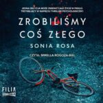 Tytuł: Zrobiliśmy coś złego
Autor: Sonia Rosa
Wydawnictwo: Storybox
Formaty: MP3