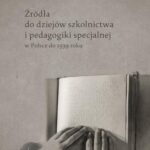 Źródła do dziejów szkolnictwa i pedagogiki specjalnej w Polsce do 1939 roku — okładka e-booka