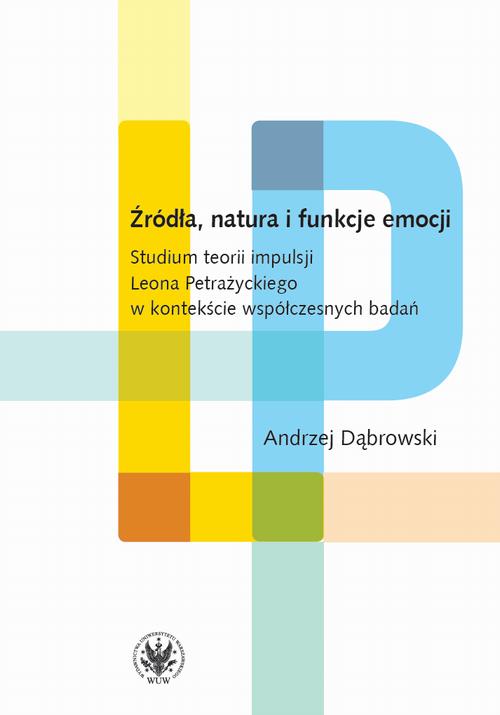 Tytuł: Źródła, natura i funkcje emocji
Autor: Andrzej Dąbrowski
Wydawnictwo: Wydawnictwa Uniwersytetu Warszawskiego
Formaty: MOBI, EPUB, PDF