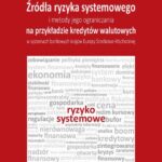 Tytuł: Źródła ryzyka systemowego i metody jego ograniczania na przykładzie kredytów walutowych w systemach bankowych krajów Europy Środkowo-Wschodniej
Autor: Milena Kabza
Wydawnictwo: Key Text
Formaty: PDF
