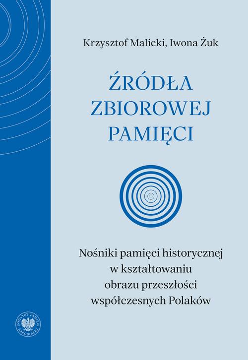 Tytuł: Źródła zbiorowej pamięci. Nośniki pamięci historycznej w kształtowaniu obrazu przeszłości współczesnych Polaków
Autor: Krzysztof Malicki, Iwona Żuk
Wydawnictwo: Instytut Pamięci Narodowej
Formaty: EPUB, MOBI