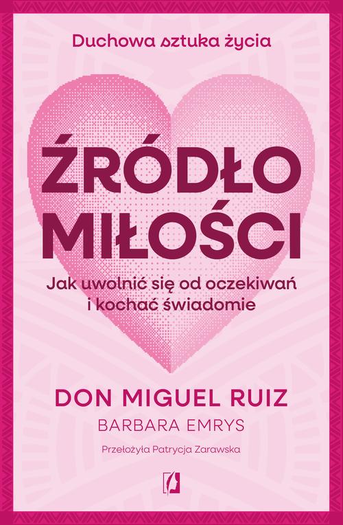 Tytuł: Źródło miłości
Autor: Don Miguel Ruiz, Barbara Emrys
Wydawnictwo: Wydawnictwo Kobiece
Formaty: MOBI, EPUB