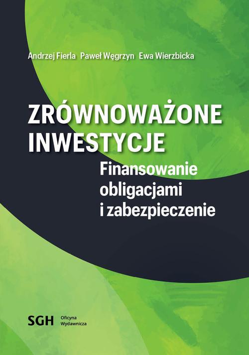 Tytuł: Zrównoważone inwestycje. Finansowanie obligacjami i zabezpieczenie
Autor: Andrzej Fierla, Paweł Węgrzyn, Ewa Wierzbicka
Wydawnictwo: Szkoła Główna Handlowa
Formaty: PDF