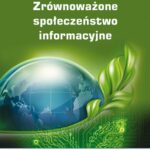 Tytuł: Zrównoważone społeczeństwo informacyjne
Autor: Ewa Ziemba
Wydawnictwo: Wydawnictwo Uniwersytetu Ekonomicznego w Katowicach
Formaty: PDF