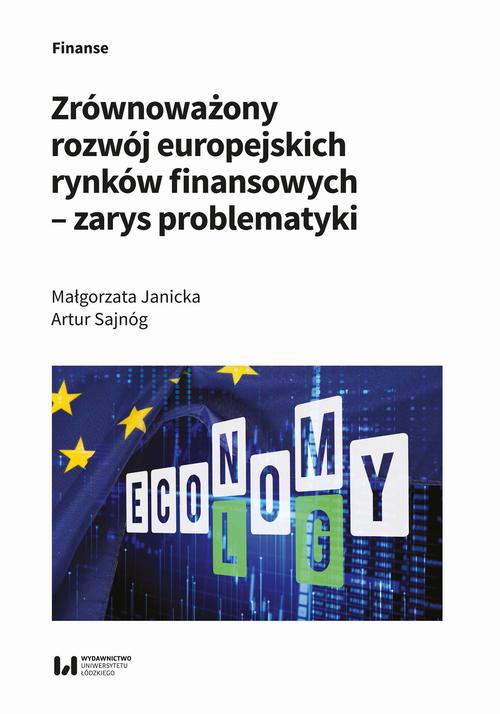Tytuł: Zrównoważony rozwój europejskich rynków finansowych – zarys problematyki
Autor: Małgorzata Janicka, Artur Sajnóg
Wydawnictwo: Wydawnictwo Uniwersytetu Łódzkiego
Formaty: PDF