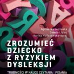 Zrozumieć dziecko z ryzykiem dysleksji. Trudności w nauce czytania i pisania — okładka e-booka