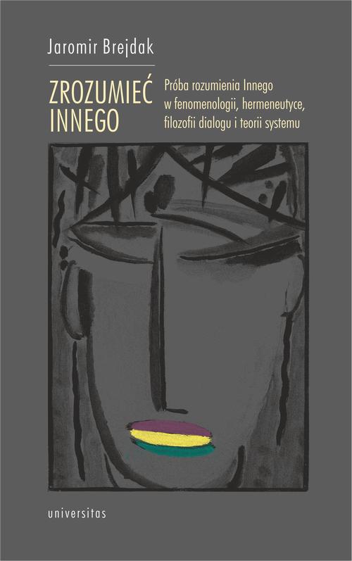Tytuł: Zrozumieć Innego
Autor: Jaromir Brejdak
Wydawnictwo: Universitas
Formaty: MOBI, PDF, EPUB