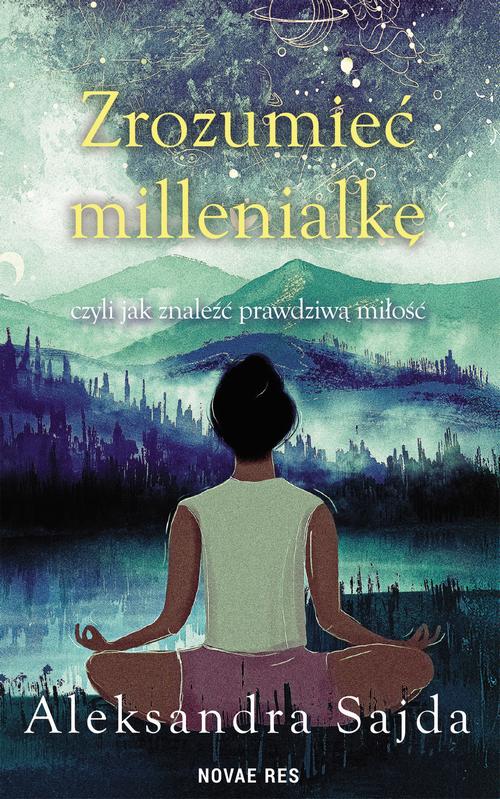Tytuł: Zrozumieć Millenialkę, czyli jak znaleźć prawdziwą miłość
Autor: Aleksandra Sajda
Wydawnictwo: Novae Res
Formaty: MOBI, EPUB