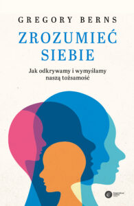 Tytuł: Zrozumieć siebie. Jak odkrywamy i wymyślamy naszą tożsamość
Autor: Gregory Berns
Wydawnictwo: Copernicus Center Press
Formaty: EPUB, MOBI