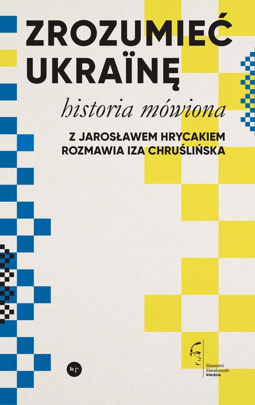 Tytuł: Zrozumieć Ukrainę
Autor: Iza Chruślińska, Jarosław Hrycak
Wydawnictwo: Wydawnictwo Krytyki Politycznej
Formaty: EPUB, MOBI