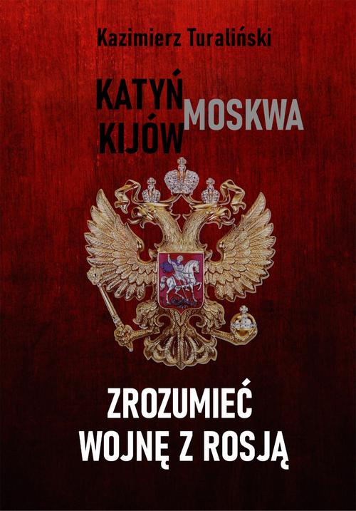 Tytuł: Zrozumieć wojnę z Rosją Katyń - Moskwa - Kijów
Autor: Kazimierz Turaliński
Wydawnictwo: Wydawnictwo e-bookowo
Formaty: PDF, MOBI, EPUB