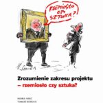 Tytuł: Zrozumienie zakresu projektu - rzemiosło czy sztuka?
Autor: Hanna Hanć, Tomasz Borucki, Jakub Lesiński
Wydawnictwo: Impetus
Formaty: PDF, EPUB, MOBI