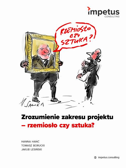 Tytuł: Zrozumienie zakresu projektu - rzemiosło czy sztuka?
Autor: Hanna Hanć, Tomasz Borucki, Jakub Lesiński
Wydawnictwo: Impetus
Formaty: PDF, EPUB, MOBI