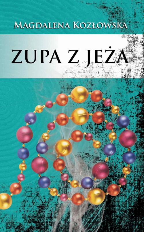 Tytuł: Zupa z jeża
Autor: Magdalena Kozłowska
Wydawnictwo: Novae Res
Formaty: MOBI, EPUB