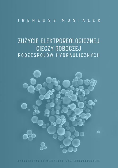 Tytuł: Zużycie elektroreologicznej cieczy roboczej podzespołów hydraulicznych
Autor: Ireneusz Musiałek
Wydawnictwo: Uniwersytet Jana Kochanowskiego
Formaty: PDF
