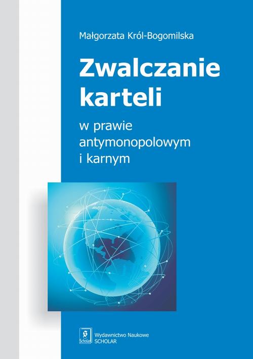 Tytuł: Zwalczanie karteli w prawie antymonopolowym i karnym
Autor: Małgorzata Król-Bogomilska
Wydawnictwo: Scholar
Formaty: PDF