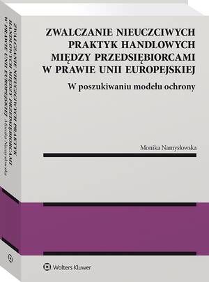 Tytuł: Zwalczanie nieuczciwych praktyk handlowych między przedsiębiorcami w prawie Unii Europejskiej. W poszukiwaniu modelu ochrony
Autor: Monika Namysłowska
Wydawnictwo: Wolters Kluwer
Formaty: PDF