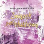Tytuł: Związek (nie)służbowy
Autor: Agnieszka Brückner
Wydawnictwo: NieZwykłe
Formaty: MOBI, EPUB