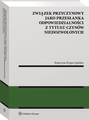 Tytuł: Związek przyczynowy jako przesłanka odpowiedzialności z tytułu czynów niedozwolonych
Autor: Katarzyna Krupa-Lipińska
Wydawnictwo: Wolters Kluwer
Formaty: PDF