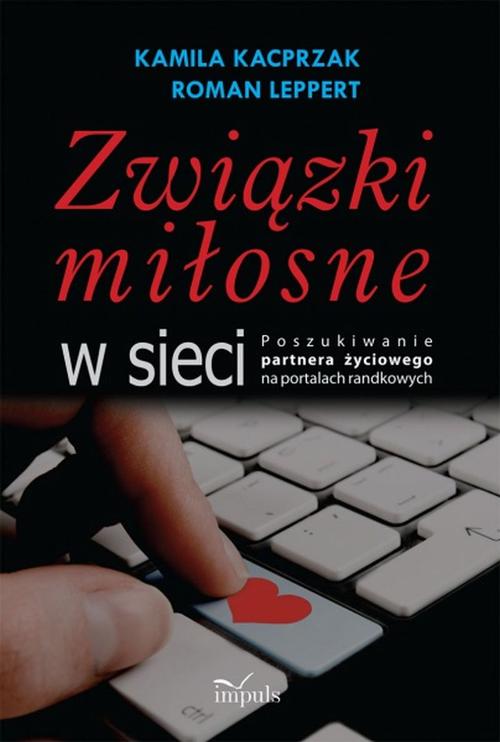 Tytuł: Związki miłosne w sieci
Autor: Roman Leppert, Kamila Kacprzak
Wydawnictwo: Impuls
Formaty: EPUB