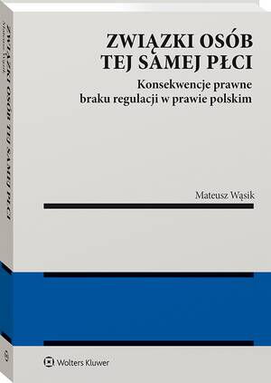 Tytuł: Związki osób tej samej płci. Konsekwencje braku regulacji w prawie polskim
Autor: Mateusz Wąsik
Wydawnictwo: Wolters Kluwer
Formaty: PDF