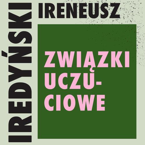 Tytuł: Związki uczuciowe
Autor: Ireneusz Iredyński
Wydawnictwo: Estymator
Formaty: MP3