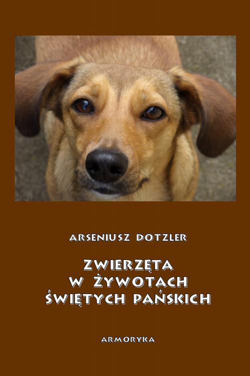 Tytuł: Zwierzęta w żywotach świętych Pańskich
Autor: Arseniusz Dotzler
Wydawnictwo: Armoryka
Formaty: PDF