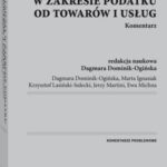 Tytuł: Zwolnienia w zakresie podatku od towarów i usług. Komentarz
Autor: Krzysztof Lasiński-Sulecki, Jerzy Martini, Dagmara Dominik-Ogińska, Ewa Michna, Marta Ignasiak
Wydawnictwo: Wolters Kluwer
Formaty: PDF
