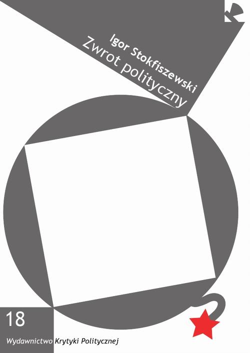 Tytuł: Zwrot polityczny
Autor: Igor Stokfiszewski
Wydawnictwo: Wydawnictwo Krytyki Politycznej
Formaty: MOBI, EPUB