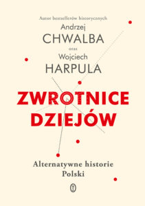 Tytuł: Zwrotnice dziejów. Alternatywne historie Polski
Autor: Andrzej Chwalba, Wojciech Harpula
Wydawnictwo: Wydawnictwo Literackie
Formaty: EPUB, MOBI