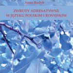 Tytuł: Zwroty adresatywne w języku polskim i rosyjskim
Autor: Anna Rudyk
Wydawnictwo: Wydawnictwo Uniwersytetu Rzeszowskiego
Formaty: PDF
